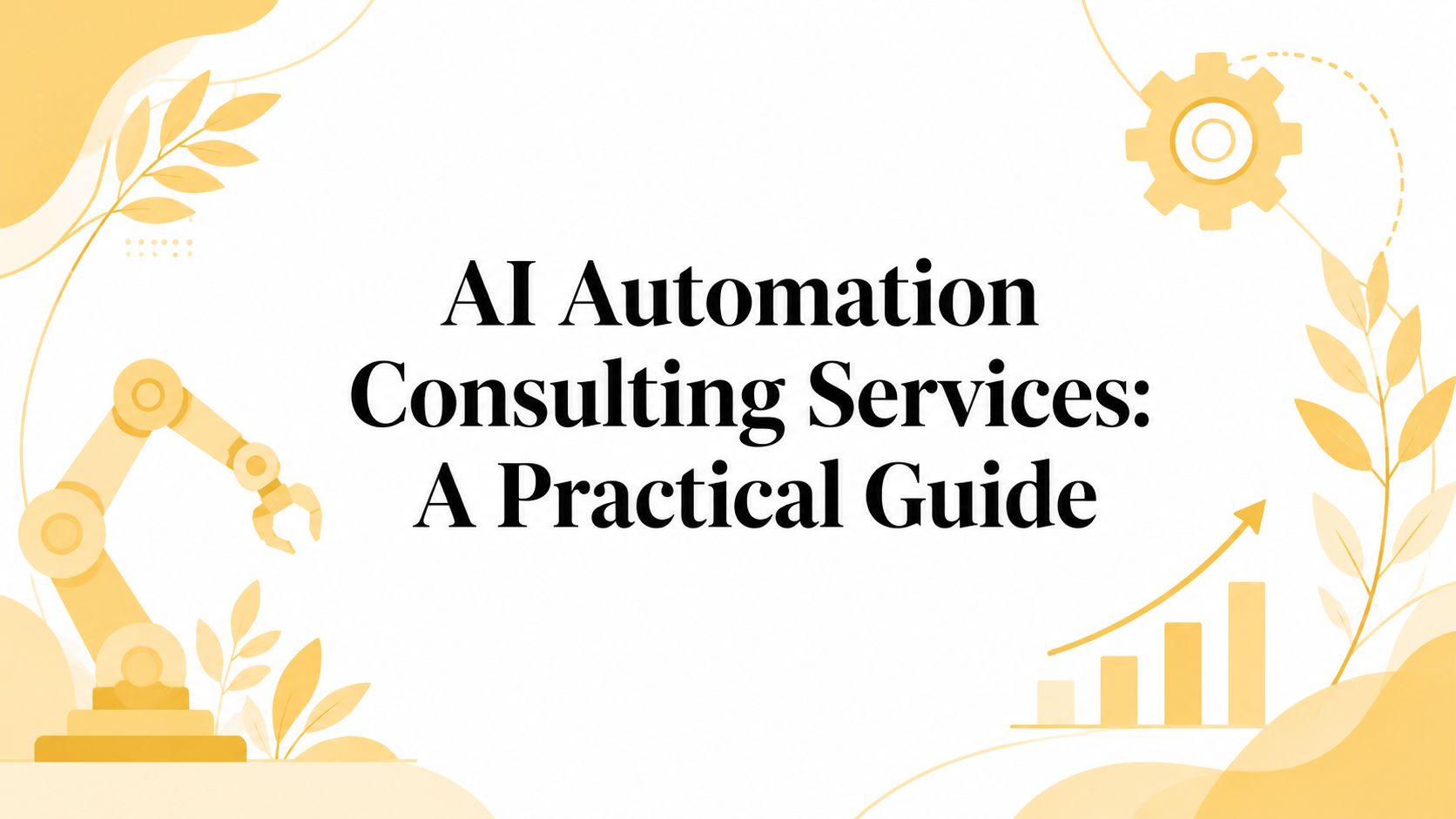 AI Automation Consulting Services: A Practical Guide