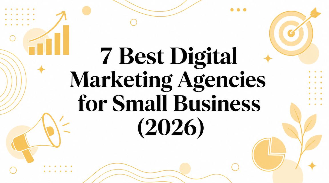 7 Best Digital Marketing Agencies for Small Business (2026)
