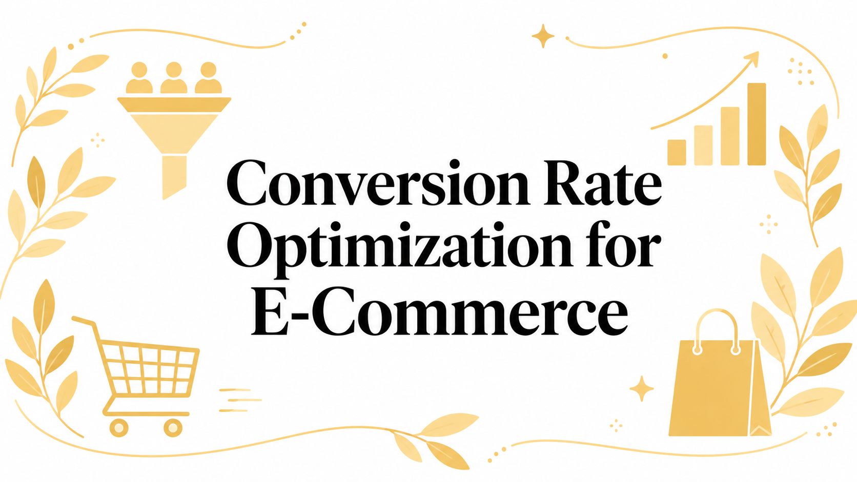 Conversion Rate Optimization for E-Commerce
