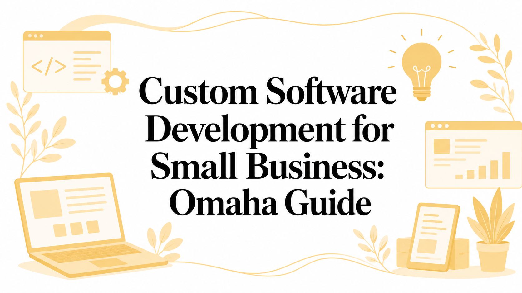 Custom Software Development for Small Business: Omaha Guide