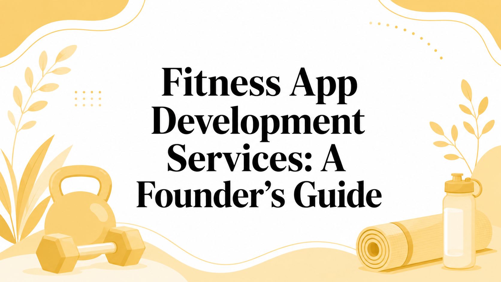 Fitness App Development Services: A Founder's Guide