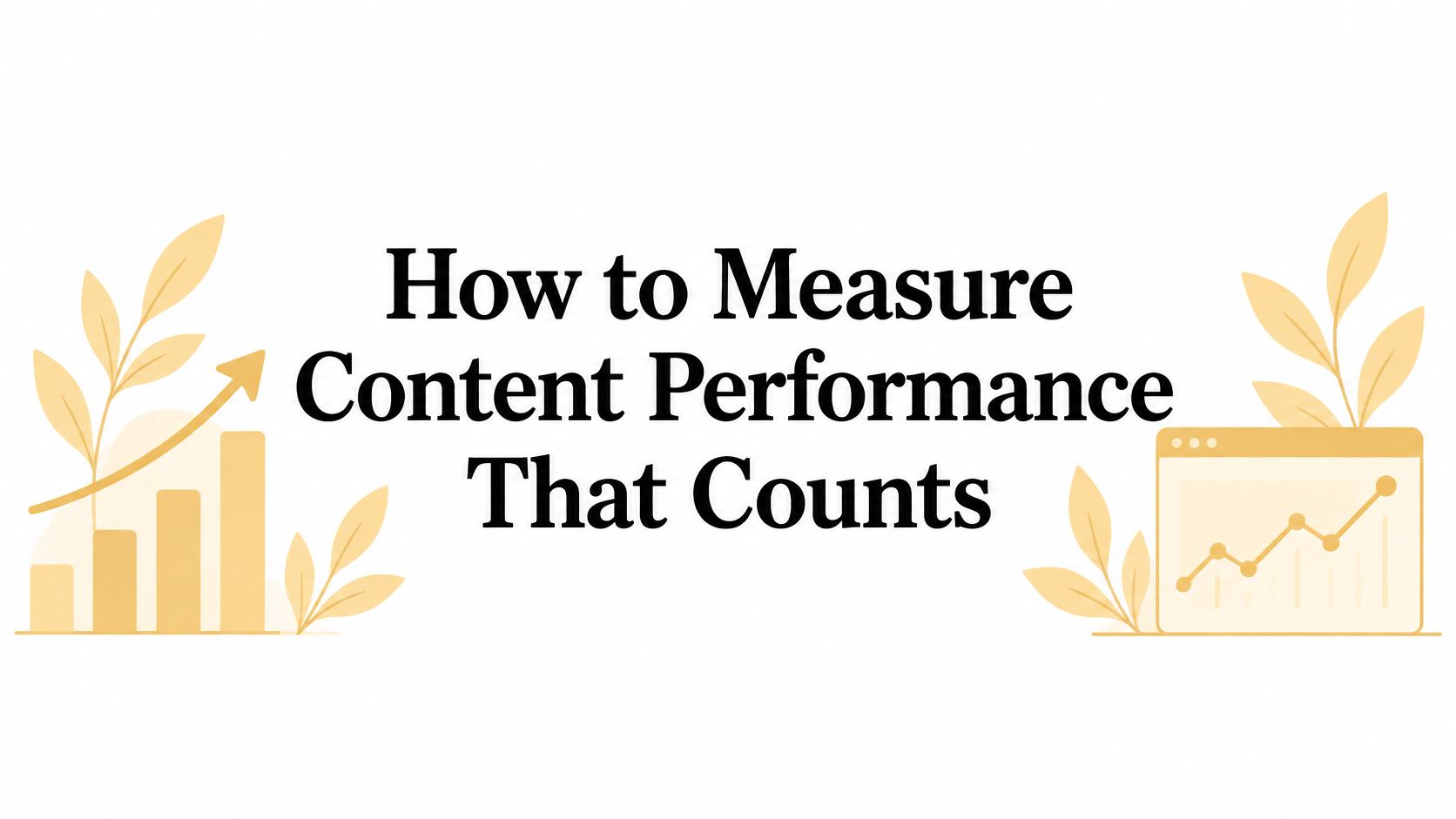 How to Measure Content Performance That Counts