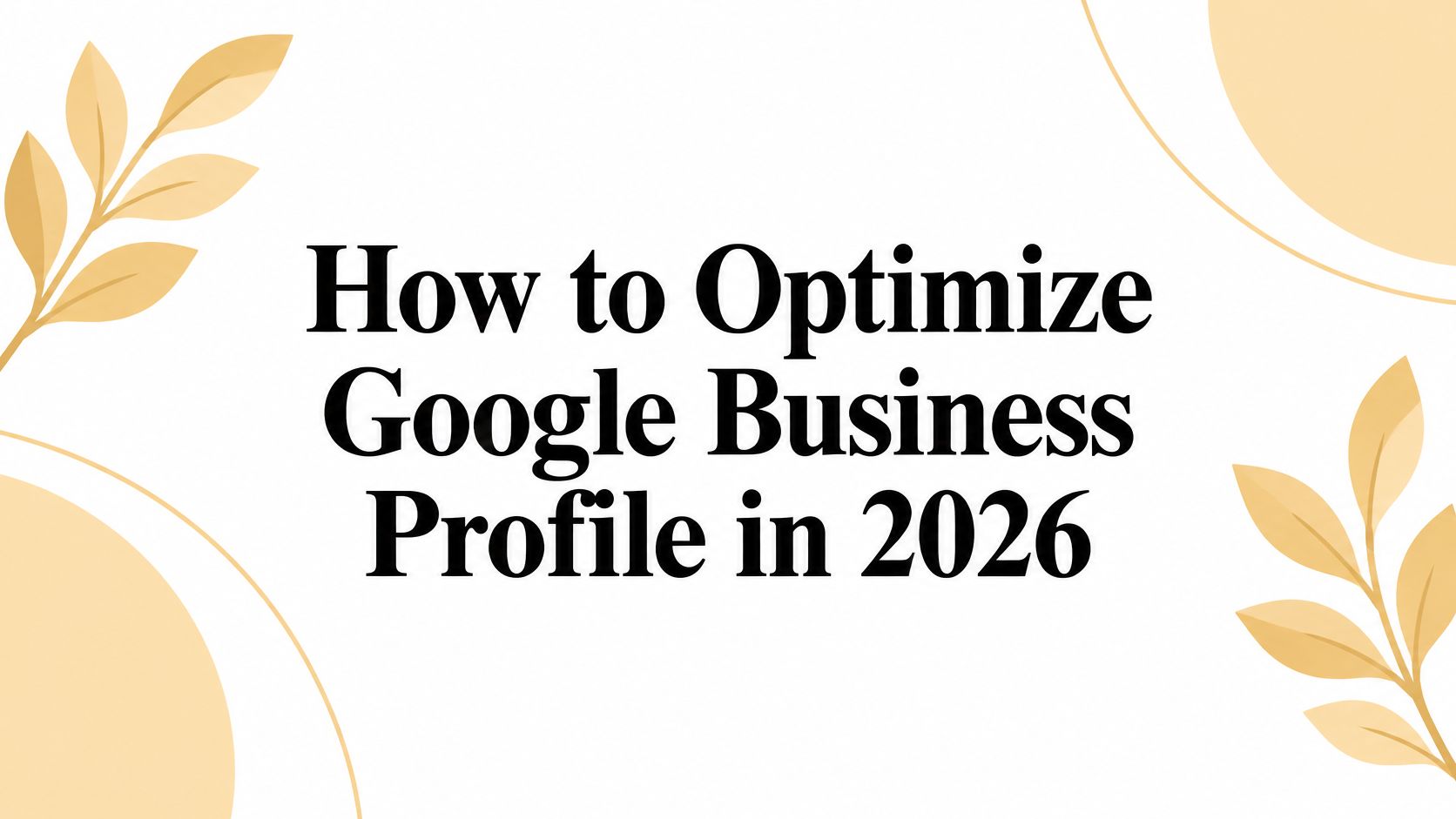 How to Optimize Google Business Profile in 2026