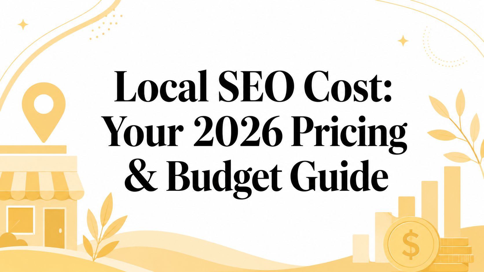 Local SEO Cost: Your 2026 Pricing & Budget Guide