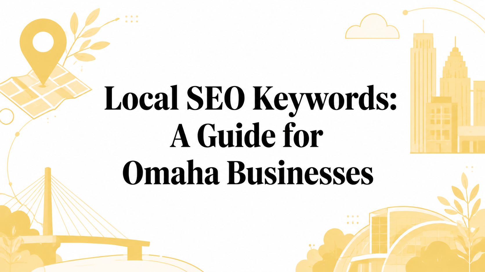Local SEO Keywords: A Guide for Omaha Businesses