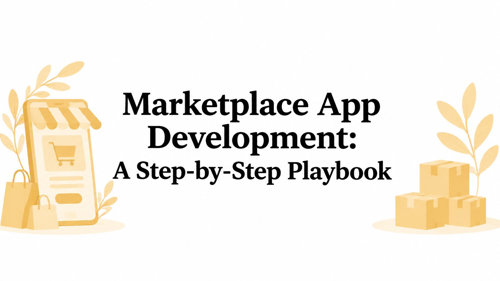 Marketplace App Development: A Step-by-Step Playbook