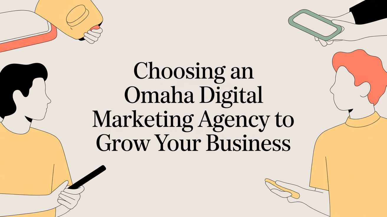 Choosing an Omaha Digital Marketing Agency to Grow Your Business