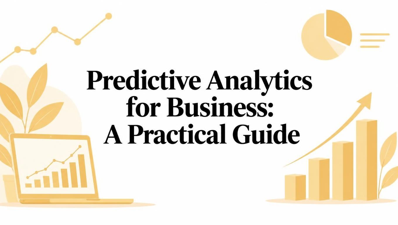 Predictive Analytics for Business: A Practical Guide
