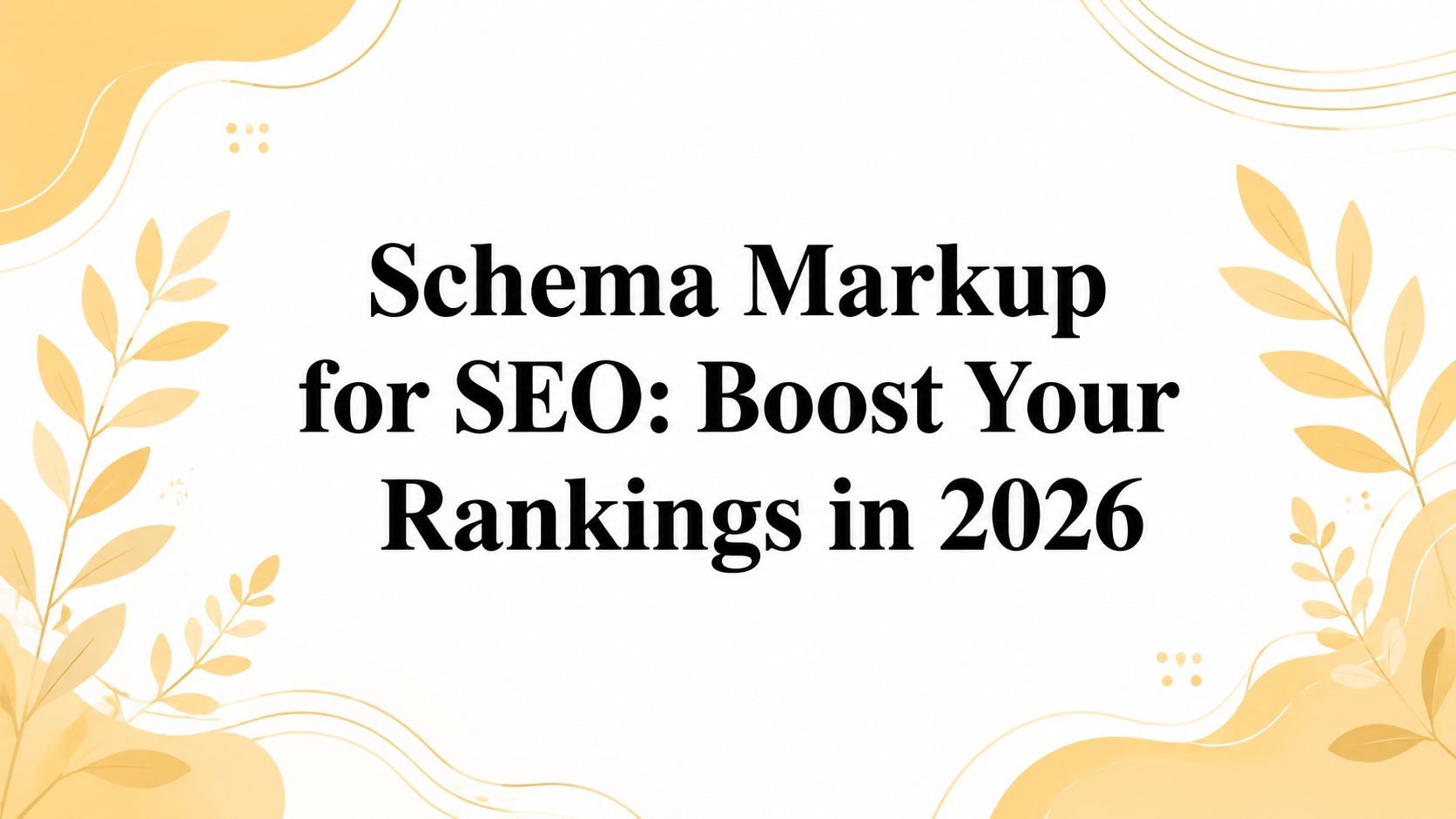 Schema Markup for SEO: Boost Your Rankings in 2026
