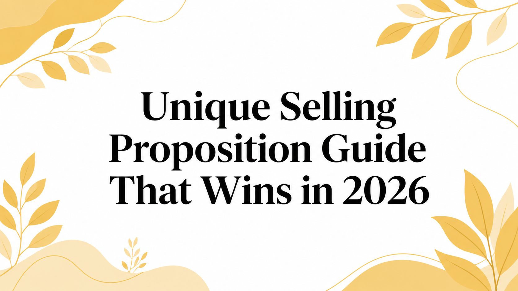 Unique Selling Proposition Guide That Wins in 2026